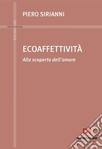 Ecoaffettività. Alla scoperta dell'amore