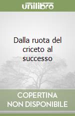 Dalla ruota del criceto al successo libro