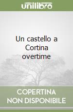 Un castello a Cortina overtime libro