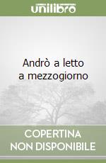 Andrò a letto a mezzogiorno libro