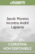 Jacob Moreno incontra André Lapierre libro