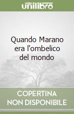 Quando Marano era l'ombelico del mondo libro