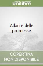 Atlante delle promesse