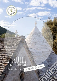 I trulli tra i tempi. Un libretto da scoprire. Ediz. italiana e inglese libro