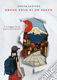 Anche solo di un passo. E se viaggiare da soli fosse la chiave di tutto? libro