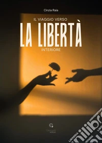 Il viaggio verso la libertà interiore libro