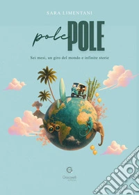 Pole pole. Sei mesi, un giro del mondo e infinite storie libro