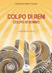 Colpo di reni, colpo di sonno. Una storia vera libro