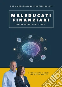 Maleducati finanziari. Perché spendi come spendi (e come usare i soldi per stare meglio) libro
