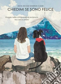Chiedimi se sono felice. Viaggio nella comprensione reciproca tra cani e umani libro