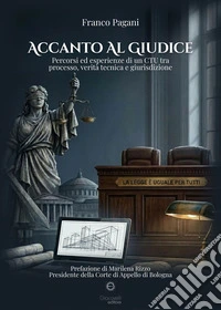 Accanto al giudice. Percorsi ed esperienze di un CTU tra processo, verità tecnica e giurisdizione libro