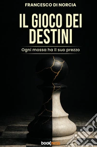 Il gioco dei destini. Ogni mossa ha il suo prezzo. Nuova ediz. libro
