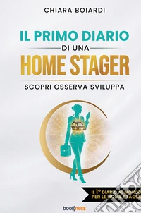 Il primo diario di una Home Stager. Scopri osserva sviluppa. Nuova ediz.