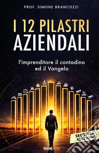 I 12 pilastri aziendali. L'imprenditore, il contadino e il Vangelo