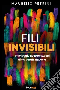Fili invisibili. Un viaggio nelle emozioni di chi vende davvero