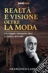 Realtà e visione oltre la moda. Un viaggio visionario oltre il confine del reale