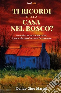 Ti ricordi della casa nel bosco? La storia che tutti hanno visto, il paese che quasi nessuno ha ascoltato