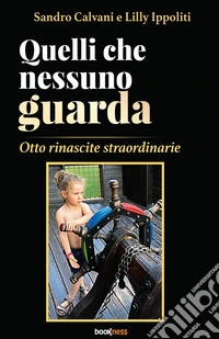 Quelli che nessuno guarda. Otto rinascite straordinarie