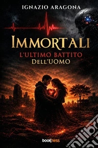 Immortali. L'ultimo battito dell'uomo