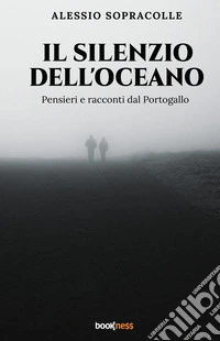 Il silenzio dell'oceano. Pensieri e racconti dal Portogallo