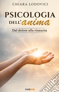 Psicologia dell'anima. Dal dolore alla rinascita