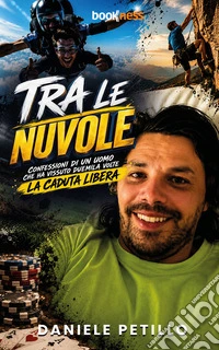 Tra le nuvole. Confessioni di un uomo che ha vissuto duemila volte la caduta libera