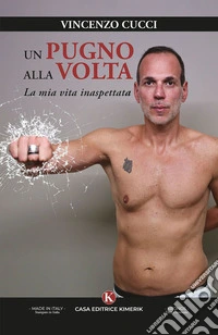 Un pugno alla volta. La mia vita inaspettata libro