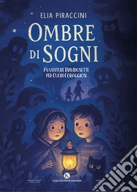 Ombre di sogni. Avventure brividosette per cuori coraggiosi libro