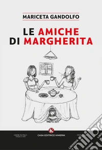 Le amiche di Margherita libro