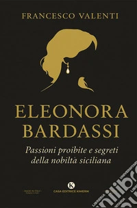 Eleonora Bardassi baronessa di Ficarra. Passioni proibite e segreti della nobiltà siciliana libro