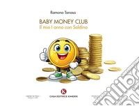 Baby Money Club. Il mio I anno con Soldino libro