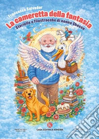 La cameretta della fantasia. Storielle e filastrocche di nonno Checco libro