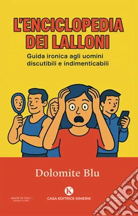 L'enciclopedia dei Lalloni. Guida ironica agli uomini discutibili e indimenticabili