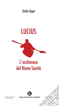 Lucius. L'eschimese del Rione Sanit&agrave; libro