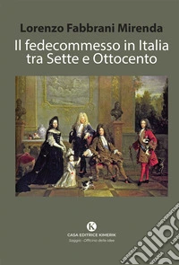 Il fedecommesso in Italia tra Sette e Ottocento