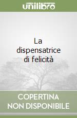 La dispensatrice di felicità libro