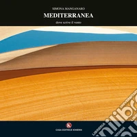 Mediterranea. Dove scrive il vento. Ediz. illustrata libro