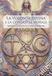 La volontà divina e la condotta morale. Ebraismo, Cristianesimo e Islam a confronto