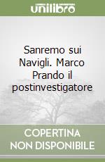 Sanremo sui Navigli. Marco Prando il postinvestigatore libro