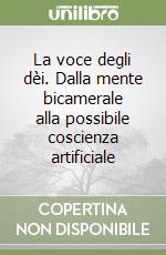 La voce degli dèi. Dalla mente bicamerale alla possibile coscienza artificiale libro