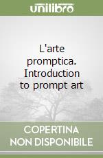 L'arte promptica. Introduction to prompt art libro