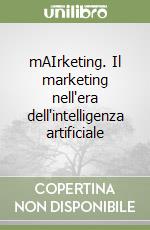 mAIrketing. Il marketing nell'era dell'intelligenza artificiale libro