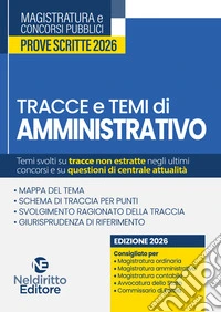 Tracce e temi di diritto amministrativo 2026. Per il concorso in magistratura e per i concorsi superiori. Nuova ediz. libro