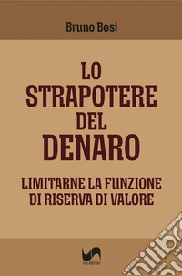 Lo strapotere del denaro. Limitarne la funzione di riserva di valore libro