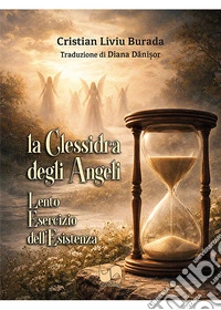 La clessidra degli angeli. Lento esercizio dell'esistenza libro