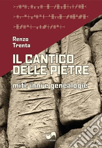 Il cantico delle pietre. Miti, inni e genealogie libro