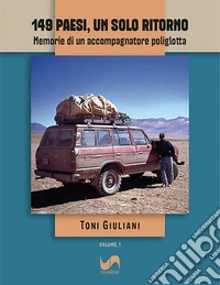 149 paesi, un solo ritorno. Memorie di un accompagnatore poliglotta. Vol. 1