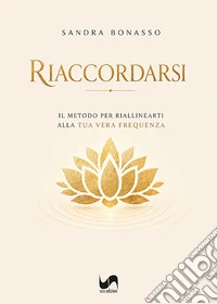Riaccordarsi. Il metodo per riallinearti alla tua vera frequenza libro
