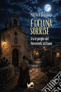 E la luna sorrise. Tra le pieghe del Novecento siciliano libro