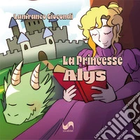 La princesse Alys. Ediz. illustrata libro